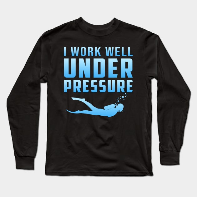 I Work Well Under Pressure Scuba Diving Diver Long Sleeve T-Shirt by T-Shirt.CONCEPTS